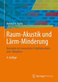 Title: Raum-Akustik und Lärm-Minderung: Konzepte mit innovativen Schallabsorbern und -dämpfern, Author: Helmut V. Fuchs