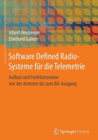 Title: Software Defined Radio-Systeme fï¿½r die Telemetrie: Aufbau und Funktionsweise von der Antenne bis zum Bit-Ausgang, Author: Albert Heuberger