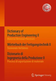 Title: Dictionary of Production Engineering II - Material Removal Processes Wörterbuch der Fertigungstechnik II - Trennende Verfahren Dizionario di Ingegneria della Produzione II - Processi di asportazione di materiale: Trilingual Edition Dreisprachige Ausgabe E, Author: CIRP