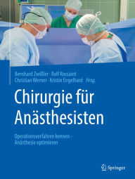 Title: Chirurgie für Anästhesisten: Operationsverfahren kennen - Anästhesie optimieren, Author: Bernhard Zwißler