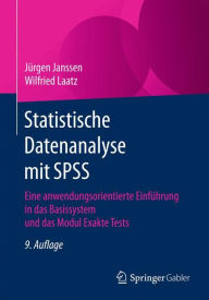 Title: Statistische Datenanalyse mit SPSS: Eine anwendungsorientierte Einführung in das Basissystem und das Modul Exakte Tests / Edition 9, Author: Jürgen Janssen