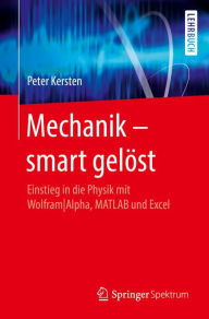 Title: Mechanik - smart gelöst: Einstieg in die Physik mit WolframAlpha, MATLAB und Excel, Author: Peter Kersten