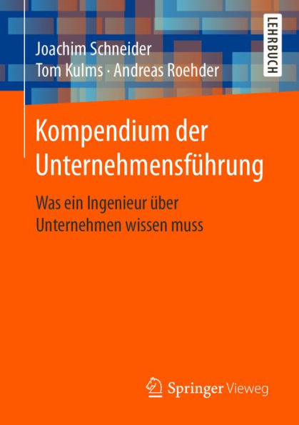 Kompendium der Unternehmensfï¿½hrung: Was ein Ingenieur ï¿½ber Unternehmen wissen muss