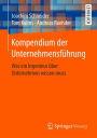 Kompendium der Unternehmensfï¿½hrung: Was ein Ingenieur ï¿½ber Unternehmen wissen muss