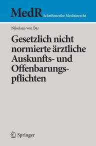 Title: Gesetzlich nicht normierte ï¿½rztliche Auskunfts- und Offenbarungspflichten, Author: Nikolaus von Bar