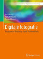 Digitale Fotografie: Fotografische Gestaltung - Optik - Kameratechnik