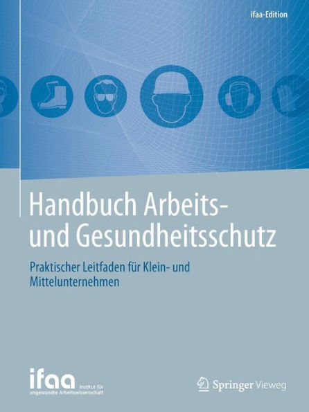 Handbuch Arbeits- und Gesundheitsschutz: Praktischer Leitfaden für Klein- und Mittelunternehmen