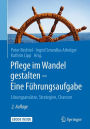 Pflege im Wandel gestalten - Eine Führungsaufgabe: Lösungsansätze, Strategien, Chancen