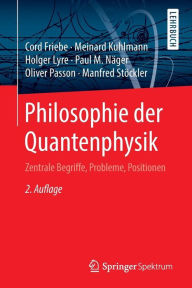Title: Philosophie der Quantenphysik: Zentrale Begriffe, Probleme, Positionen / Edition 2, Author: Cord Friebe