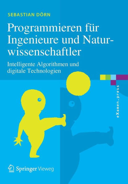 Programmieren für Ingenieure und Naturwissenschaftler: Intelligente Algorithmen und digitale Technologien