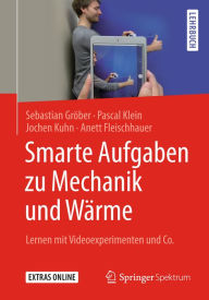 Title: Smarte Aufgaben zu Mechanik und Wärme: Lernen mit Videoexperimenten und Co., Author: Sebastian Gröber