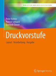 Title: Druckvorstufe: Layout - Verarbeitung - Ausgabe, Author: Peter Bïhler