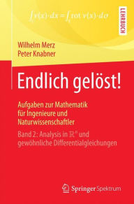 Title: Endlich gelöst! Aufgaben zur Mathematik für Ingenieure und Naturwissenschaftler: Band 2: Analysis in R^n und gewöhnliche Differentialgleichungen, Author: Wilhelm Merz