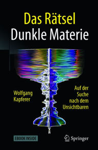 Title: Das Rätsel Dunkle Materie: Auf der Suche nach dem Unsichtbaren, Author: Wolfgang Kapferer