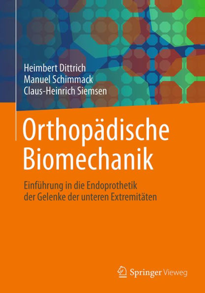 Orthopädische Biomechanik: Einführung in die Endoprothetik der Gelenke der unteren Extremitäten