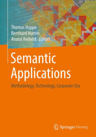 Title: Semantic Applications: Methodology, Technology, Corporate Use, Author: Thomas Hoppe