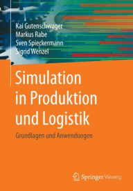 Title: Simulation in Produktion und Logistik: Grundlagen und Anwendungen, Author: Kai Gutenschwager
