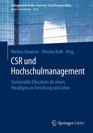 Title: CSR und Hochschulmanagement: Sustainable Education als neues Paradigma in Forschung und Lehre, Author: Markus Raueiser