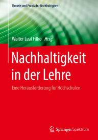 Title: Nachhaltigkeit in der Lehre: Eine Herausforderung fï¿½r Hochschulen, Author: Walter Leal Filho