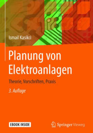 Title: Planung von Elektroanlagen: Theorie, Vorschriften, Praxis, Author: Ismail Kasikci