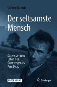 Title: Der seltsamste Mensch: Das verborgene Leben des Quantengenies Paul Dirac, Author: Graham  Farmelo