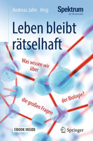 Title: Leben bleibt rätselhaft: Was wissen wir über die großen Fragen der Biologie?, Author: Andreas Jahn
