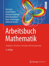 Title: Arbeitsbuch Mathematik: Aufgaben, Hinweise, Lösungen und Lösungswege, Author: Tilo Arens