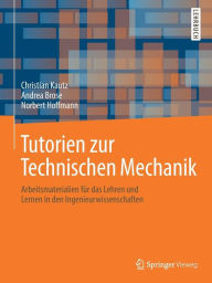 Title: Tutorien zur Technischen Mechanik: Arbeitsmaterialien fï¿½r das Lehren und Lernen in den Ingenieurwissenschaften, Author: Christian Kautz