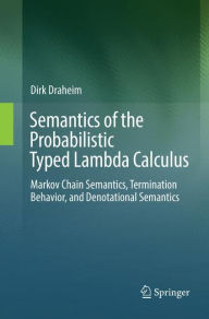 Title: Semantics of the Probabilistic Typed Lambda Calculus: Markov Chain Semantics, Termination Behavior, and Denotational Semantics, Author: Dirk Draheim