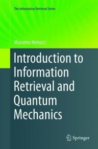 Title: Introduction to Information Retrieval and Quantum Mechanics, Author: Massimo Melucci