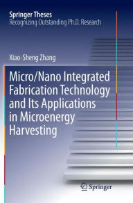 Title: Micro/Nano Integrated Fabrication Technology and Its Applications in Microenergy Harvesting, Author: Xiao-Sheng Zhang