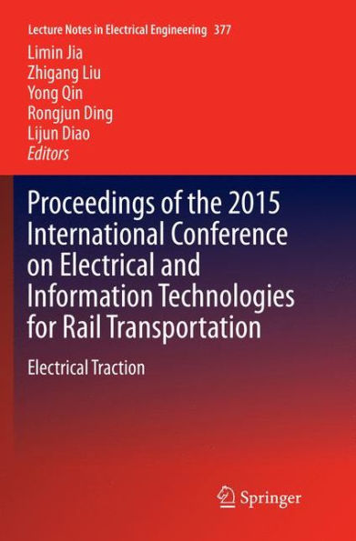 Proceedings of the 2015 International Conference on Electrical and Information Technologies for Rail Transportation: Electrical Traction