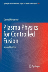 Title: Plasma Physics for Controlled Fusion / Edition 2, Author: Kenro Miyamoto