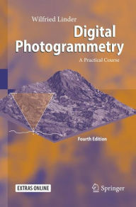 Title: Digital Photogrammetry: A Practical Course / Edition 4, Author: Wilfried Linder