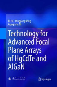 Title: Technology for Advanced Focal Plane Arrays of HgCdTe and AlGaN, Author: Li He