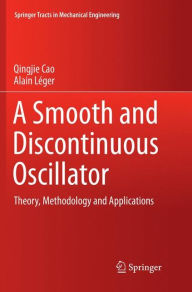 Title: A Smooth and Discontinuous Oscillator: Theory, Methodology and Applications, Author: Qingjie Cao
