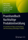 Praxishandbuch Nachhaltige Produktentwicklung: Ein Leitfaden mit Tipps zur Entwicklung und Vermarktung nachhaltiger Produkte