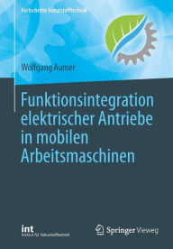 Title: Funktionsintegration elektrischer Antriebe in mobilen Arbeitsmaschinen, Author: Wolfgang Aumer