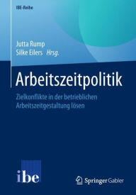 Title: Arbeitszeitpolitik: Zielkonflikte in der betrieblichen Arbeitszeitgestaltung lï¿½sen, Author: Jutta Rump