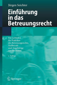Title: Einführung in das Betreuungsrecht: Ein Leitfaden für Praktiker des Betreuungsrechts, Heilberufe und Angehörige von Betreuten / Edition 5, Author: Jürgen Seichter