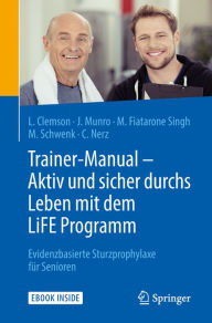 Title: Trainer-Manual - Aktiv und sicher durchs Leben mit dem LiFE Programm: Evidenzbasierte Sturzprophylaxe für Senioren, Author: Lindy Clemson