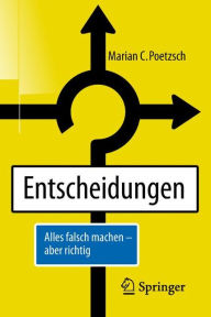 Title: Entscheidungen: Alles falsch machen - aber richtig, Author: Marian C. Poetzsch