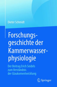 Title: Forschungsgeschichte der Kammerwasserphysiologie: Der Beitrag Erich Seidels zum Verständnis der Glaukomentwicklung, Author: Dieter Schmidt