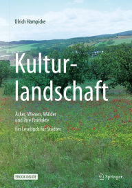 Title: Kulturlandschaft - Äcker, Wiesen, Wälder und ihre Produkte: Ein Lesebuch für Städter, Author: Ulrich Hampicke