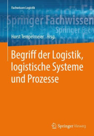 Title: Begriff der Logistik, logistische Systeme und Prozesse, Author: Horst Tempelmeier