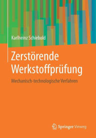Title: Zerstï¿½rende Werkstoffprï¿½fung: Mechanisch-technologische Verfahren, Author: Karlheinz Schiebold