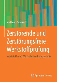 Title: Zerstï¿½rende und Zerstï¿½rungsfreie Werkstoffprï¿½fung: Werkstoff- und Wï¿½rmebehandlungstechnik, Author: Karlheinz Schiebold