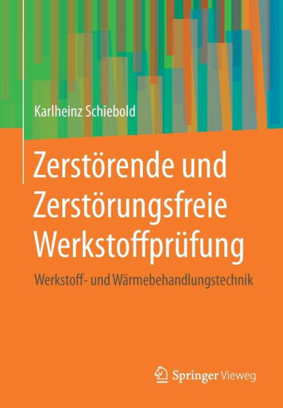 Zerstï¿½rende und Zerstï¿½rungsfreie Werkstoffprï¿½fung: Werkstoff- und Wï¿½rmebehandlungstechnik