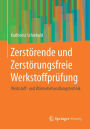 Zerstï¿½rende und Zerstï¿½rungsfreie Werkstoffprï¿½fung: Werkstoff- und Wï¿½rmebehandlungstechnik