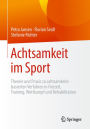 Achtsamkeit im Sport: Theorie und Praxis zu achtsamkeitsbasierten Verfahren in Freizeit, Training, Wettkampf und Rehabilitation